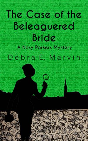 [Nosy Parkers Mysteries 03] • The Case of the Beleaguered Bride (Nosy Parkers Mysteries Book 3)